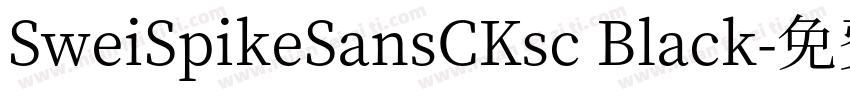 SweiSpikeSansCKsc Black字体转换